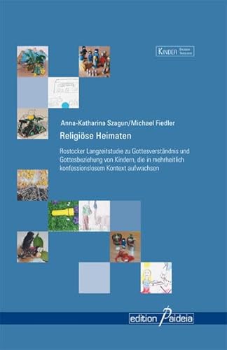 9783938203613: Religise Heimaten: Rostocker Langzeitstudie zu Gottesverstndnis und Gottesbeziehung von Kindern, die in mehrheitlich konfessionslosem Kontext aufwachsen