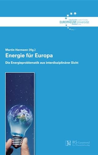 Beispielbild fr Energie fr Europa: Die Energieproblematik aus interdisziplinrer Sicht (Schriftenreihe des Collegium Europaeum Jenense) zum Verkauf von medimops