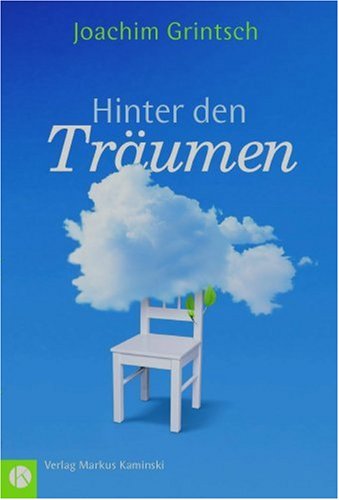 Hinter den Träumen. Eine Geschichte für alle, die mit beiden Beinen fest in Träumen stehen.