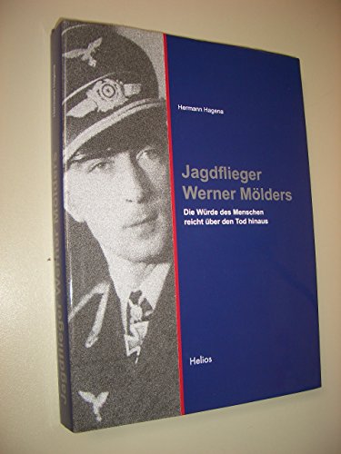 Jagdflieger Werner Mölders - Die Würde des Menschen reicht über den Tod hinaus - Hagena, Hermann