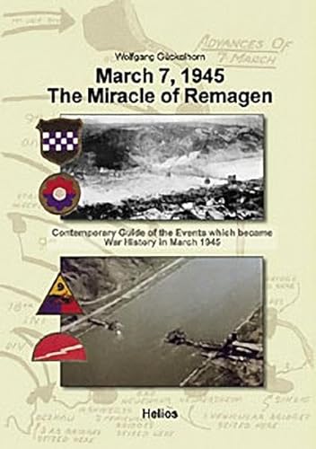 Stock image for March 7, 1945 The Miracle of Remagen: Contemporary Guide of the Events Which Became War History in March 1945 for sale by Lowry's Books