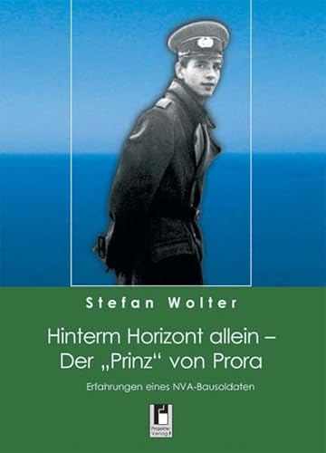 Beispielbild fr Hinterm Horizont allein - Der "Prinz" von Prora: Erfahrungen eines NVA-Bausoldaten zum Verkauf von medimops