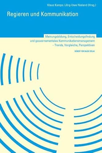 9783938258071: Regieren und Kommunikation: Meinungsbildung, Entscheidungsfindung und gourvernementales Kommunikationsmanagement Trends, Vergleiche, Perspektiven