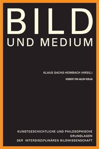 Bild und Medium : Kunstgeschichtliche und philosophische Grundlagen der interdisziplinären Bildwissenschaft - Klaus Sachs-Hombach