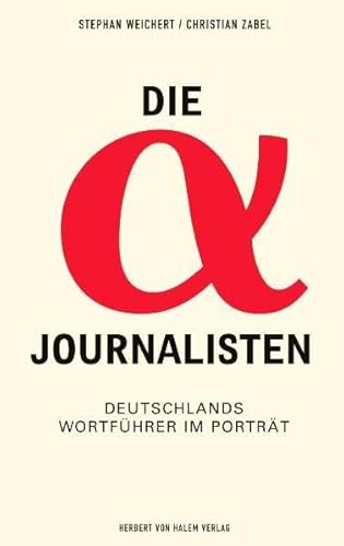 Beispielbild fr Die Alpha-Journalisten: Deutschlands Wortfhrer im Portrt zum Verkauf von medimops