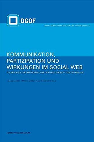 Kommunikation, Partizipation und Wirkungen im Social Web Grundlagen und Methoden : Von der Gesellschaft zum Individuum - Ansgar Zerfaß