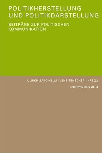 Politikherstellung und Politikdarstellung. BeitrÃƒÂ¤ge zur politischen Kommunikation - Sarcinelli, Ulrich|Tenscher, Jens