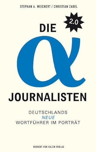 Stock image for Die Alpha-Journalisten 2.0: Deutschlands neue Wortfhrer im Portrt for sale by medimops