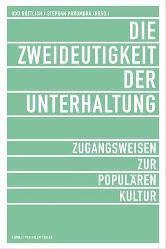 Die Zweideutigkeit der Unterhaltung. Zugangsweisen zur Populären Kultur - Udo Göttlich