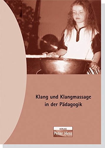 9783938263020: Klang und Klangmassage nach Peter Hess in Kindergarten und Schule