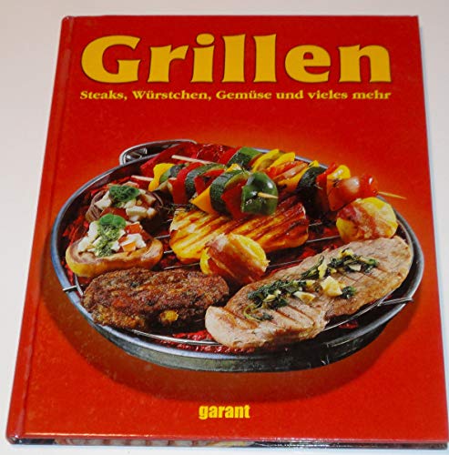 Grillen. Steaks, Würstchen, Gemüse und vieles mehr - unbekannt