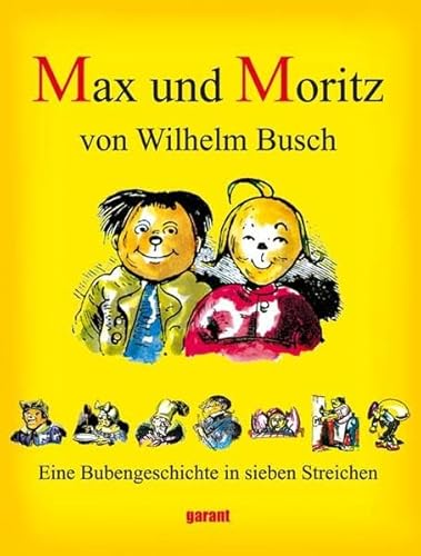 Max und Moritz. Eine Bubengeschichte in sieben Streichen - Wilhelm Busch