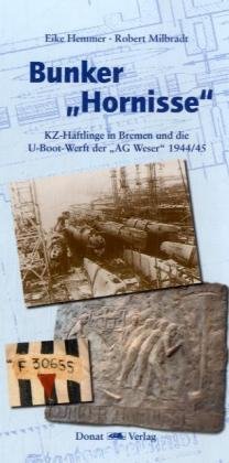 Bunker "Hornisse": KZ-Häftlinge in Bremen und die U-Boot-Werft der "AG Weser" 1944/45