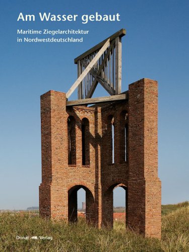 Am Wasser gebaut: Maritime Ziegelarchitektur in Nordwestdeutschland - Landesmuseum für Kunst und Kulturgeschichte Oldenburg (Hrsg) - Landesmuseum für Kunst und Kulturgeschichte Oldenburg (Hrsg)