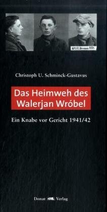 Beispielbild fr Das Heimweh des Walerjan Wrbel: Ein Knabe vor Gericht 1941/42 Ein Knabe vor Gericht 1941/42 zum Verkauf von Antiquariat Mander Quell