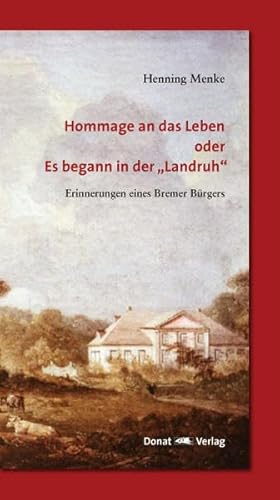 Hommage an das Leben oder Es begann in der Landruh, Erinnerungen eines Bremer Bürgers, Geleitwort: Jens Böhrnsen, Nachwort: Ezzelino von Wedel, Mit Abb., - Menke, Henning