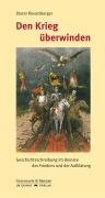 Den Krieg überwinden: Geschichtsschreibung im Dienste des Friedens und der Aufklärung (Schriftenreihe Geschichte & Frieden) - Wette Wolfram, Riesenberger Dieter, Riesenberger Dieter, Holl Karl