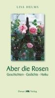 Imagen de archivo de Aber die Rosen: Geschichten, Gedichte, Haiku a la venta por medimops