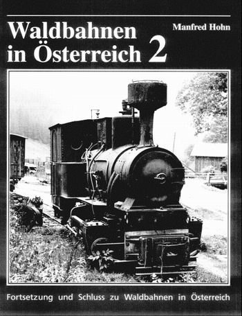 9783938278024: Waldbahnen in sterreich Band 2. Fortsetzung und Schluss zu Waldbahnen in sterreich