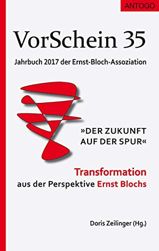 9783938286531: VorSchein 35 Jahrbuch 2017 der Ernst-Bloch-Assoziation: "Der Zukunft auf der Spur" - Transformation aus der Perspektive Ernst Blochs - Arabatzis, Stavros