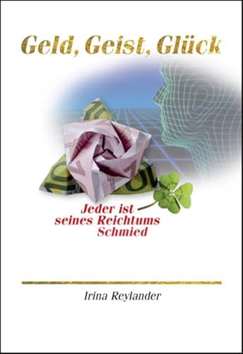 Stock image for Geld, Geist, Glck: Jeder ist seines Reichtums Schmied for sale by medimops