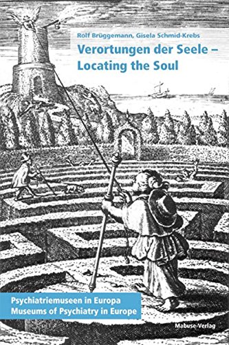 Verortungen der Seele : Psychiatriemuseen in Europa = Locating the soul. Gisela Schmid-Krebs. [Übers.: Martin Pessak ; Leah Mays-Krebs] - Brüggemann, Rolf und Gisela Schmid-Krebs
