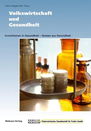 Beispielbild fr Volkswirtschaft und Gesundheit: Investitionen in Gesundheit - Nutzen aus Gesundheit zum Verkauf von medimops