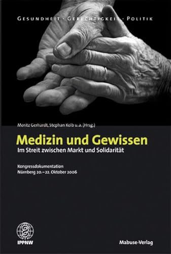 9783938304631: Medizin und Gewissen: Im Streit zwischen Markt und Solidaritt. Dokumentation des Internationalen IPPNW-Kongresses, 20.-22. Oktober 2006 in Nrnberg