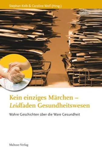 9783938304648: Kein einziges Mrchen - Leidffaden Gesundheitswesen: Wahre Geschichten ber die Ware Gesundheit