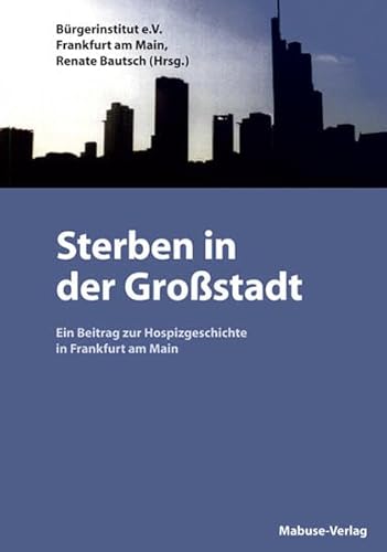 Beispielbild fr Sterben in der Grostadt: Ein Beitrag zur Hospizgeschichte in Frankfurt am Main zum Verkauf von medimops
