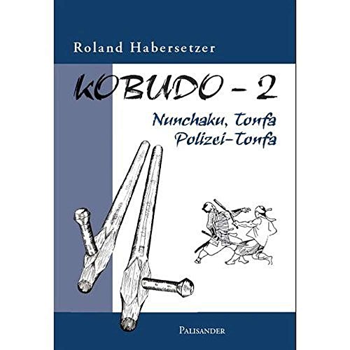 Kobudo, Bd.2: Nunchaku, Tonfa, Polizei-Tonfa - Roland Habersetzer