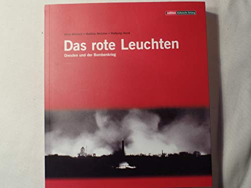 Das rote Leuchten: Dresden und der Bombenkrieg.
