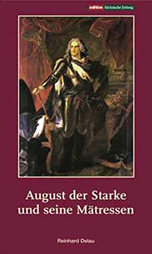 August der Starke und seine Mätressen - Delau, Reinhard