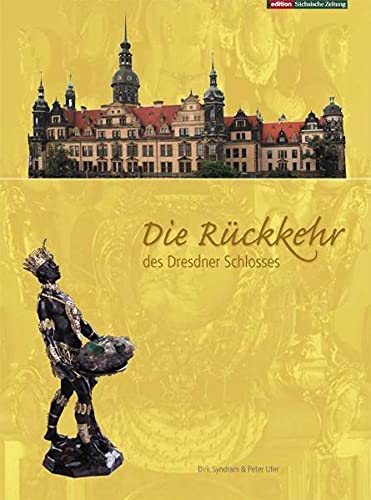 Die Rückkehr des Dresdner Schlosses - Syndram, Dirk und Peter Ufer