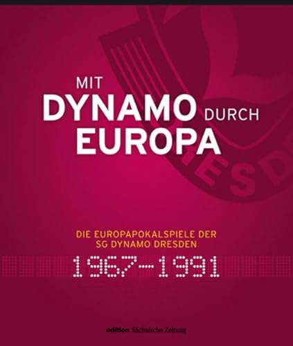 Beispielbild fr Mit Dynamo durch Europa: Die Europapokalspiele der SG Dynamo Dresden 1967-1991 zum Verkauf von medimops