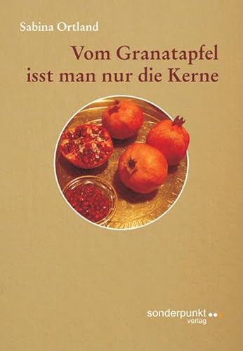 Beispielbild fr Vom Granatapfel isst man nur die Kerne. zum Verkauf von Fabula  Antiquariat