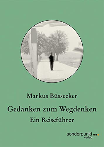 Gedanken zum Wegdenken: Ein Reiseführer - Markus Büssecker