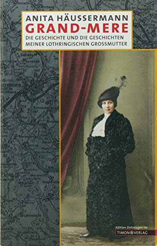Grand-mère : die Geschichte und die Geschichten meiner lothringischen Großmutter. Edition Zeitzeu...
