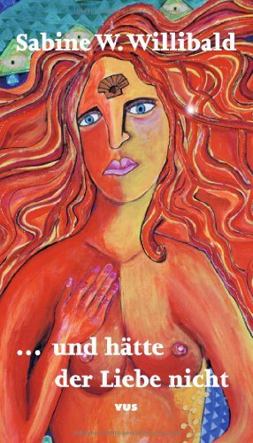 und hätte der Liebe nicht - Willibald, Sabine W.