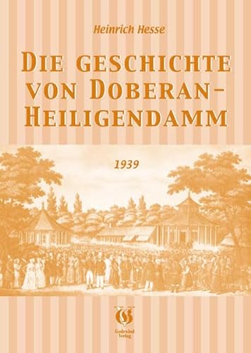 9783938347096: Die Geschichte von Doberan - Heiligendamm: Ein Heimatbuch mit Bildern