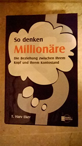 Imagen de archivo de So denken Millionre. Die Beziehung zwischen Ihrem Kopf und Ihrem Kontostand a la venta por medimops