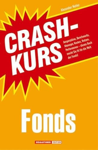 Beispielbild fr Crashkurs Fonds: Ansparplne, Benchmarks, Manager, Kosten, Nutzen, Performance - dieses Buch macht Sie fit fr die Welt der Fonds! zum Verkauf von medimops