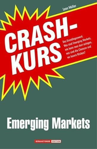 Beispielbild fr Crashkurs Emerging Markets: Was sind Emerging Markets, wie kann man dort anlegen, was sind die Chancen, wo lauern Risiken? Das Grundlagenwerk fr die . welche Chancen gibt es und wo lauern Risiken? zum Verkauf von medimops