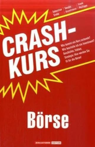 Imagen de archivo de Crashkurs Brse: Wie kommt ein Kurs zustande? Wie beurteile ich ein Investment? Geschichte, Fakten, Strategie: Hier werden Sie fit fr die Brse! a la venta por medimops