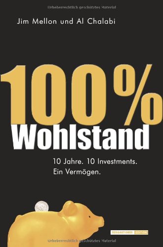 Beispielbild fr 100 Prozent Wohlstand: 10 Jahre. 10 Investments. Ein Vermgen zum Verkauf von medimops