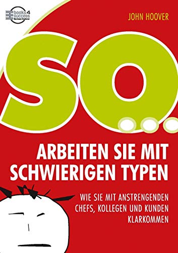 Beispielbild fr So arbeiten Sie mit schwierigen Typen: Wie Sie mit anstrengenden Chefs, Kollegen und Kunden klarkommen zum Verkauf von medimops