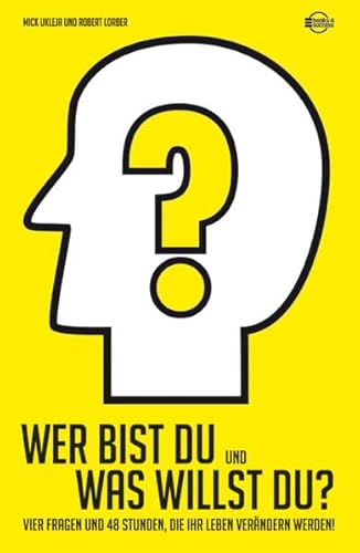 Stock image for Wer bist Du und was willst Du?: 4 Fragen und 48 Stunden, die Ihr Leben verndern werden! for sale by medimops