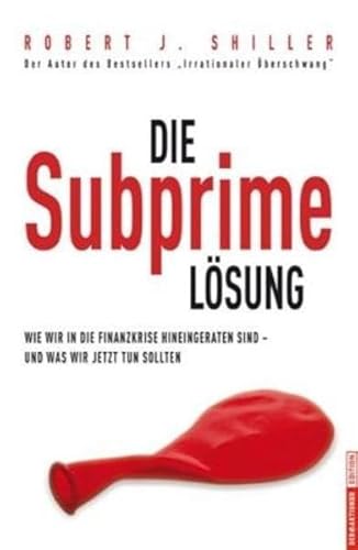 Beispielbild fr Die Subprime Lsung: Wie wir in die Finanzkrise hineingeraten sind - und was wir jetzt tun sollten zum Verkauf von medimops