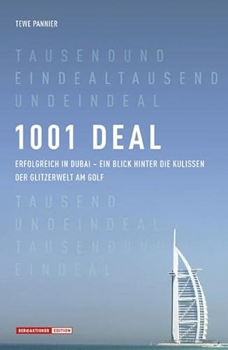 9783938350966: 1001 Deal: Erfolgreich in Dubai - Ein Blick hinter die Kulissen der Glitzerwelt am Golf