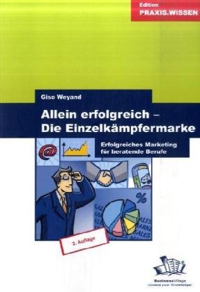 Beispielbild fr Allein erfolgreich - Die Einzelkmpfermarke: Erfolgreiches Marketing fr beratende Berufe zum Verkauf von medimops